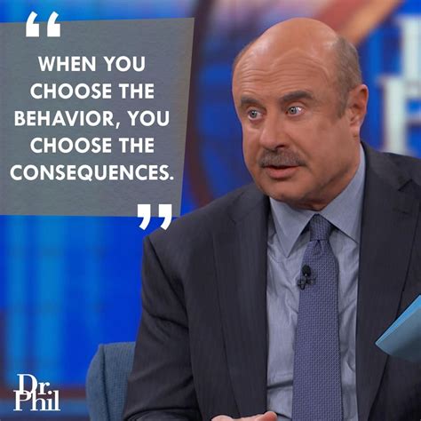 dr phil catch phrases|Dr Phil Quotes: Exploring Wisdom and Insight for Everyday Life.